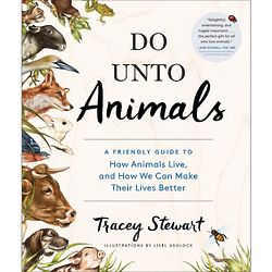 Do Unto Animals: A Friendly Guide to How Animals Live Book