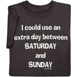 I Could Use An Extra Day T-Shirt
