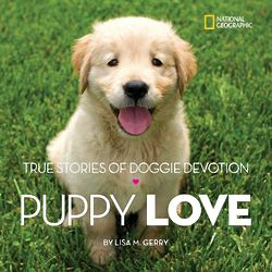 Puppy Love: True Stories of Doggy Devotion Book