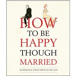 How to Be Happy Though Married Harcover Book