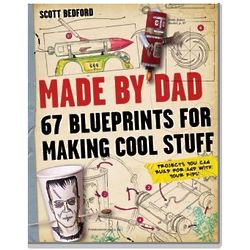 Made by Dad - 67 Blueprints for Making Cool Stuff Book