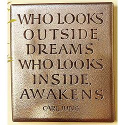 Who Looks Outside Dreams, Who Looks Inside Awakens Plaque