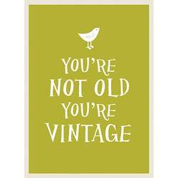 You're Not Old, You're Vintage Book of Quotes