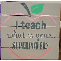 I Teach What is Your Superpower Painted Pallet Sign
