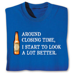 I Look a Lot Better At Closing Time T-Shirt