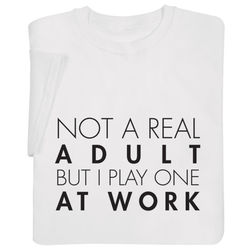 Not a Real Adult But I Play One at Work T-Shirt