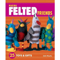 Making Felted Friends - 25 Toys & Gifts Book