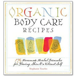 Organic Body Care Recipes - 175 Homeade Herbal Formulas Book