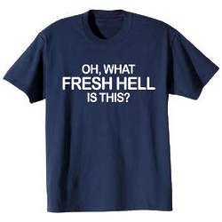 Oh, What Fresh Hell Is This? T-Shirt
