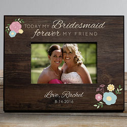 Personalized Today My Bridesmaid, Forever My Friend Picture Frame