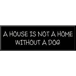 A House Is Not a Home without a Dog Sign