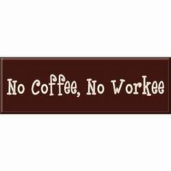 No Coffee No Workee Sign
