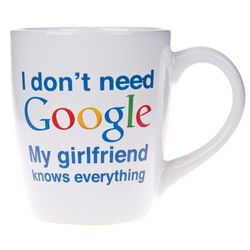 I Don't Need Google, My Girlfriend Knows Everything Coffee Mug