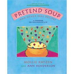 Pretend Soup and Other Real Recipes Kids Cookbook