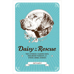 Daisy to the Rescue: True Stories of Daring Dogs Book