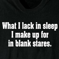 What I Lack in Sleep T-Shirt