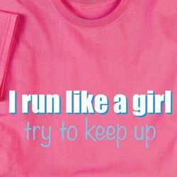I Run Like A Girl, Try to Keep Up T-Shirt