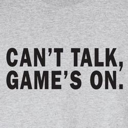 Can't Talk, Game's On Shirt