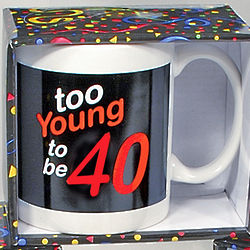 Too Young To Be 40 Mug