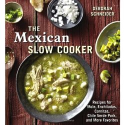 The Mexican Slow Cooker: Recipes for Mole and More Cookbook