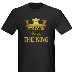 "It's Good To Be The King" T-Shirt