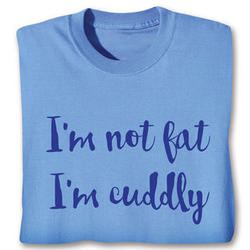 I'm Not Fat I'm Cuddly T-Shirt