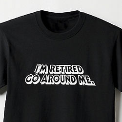 I'm Retired Go Around Me T-Shirt