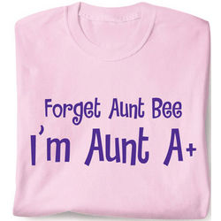 Forget Aunt Bea, I'm Aunt A+ Shirt