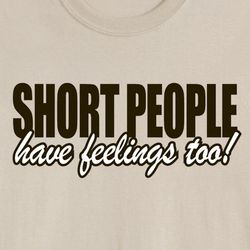 Short People Have Feelings Too Shirt