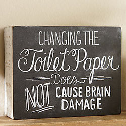 Changing the Toilet Paper Does Not Cause Brain Damage Sign - FindGift.com