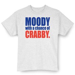 Moody with a Chance of Crabby Shirt