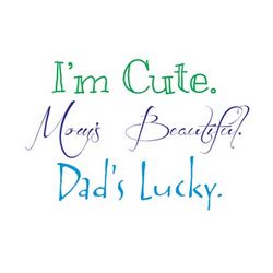 I'm Cute, Mom's Beautiful, Dad's Lucky Toddler T-Shirt
