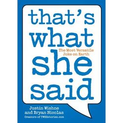 That's What She Said: The Most Versatile Joke on Earth Book
