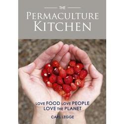 The Permaculture Kitchen: Love Food, Love People, Love the Planet