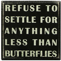 Refuse to Settle For Anything Less Than Butterflies Box Sign