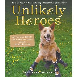 Unlikely Heroes Inspiring Stories from the Animal Kingdom Book