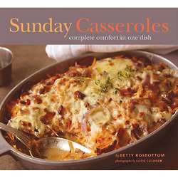 Sunday Casseroles - Complete Comfort in One Dish Cookbook