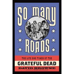 So Many Roads - The Life And Times Of The Grateful Dead Book