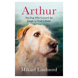 Arthur: The Dog Who Crossed the Jungle to Find a Home Book