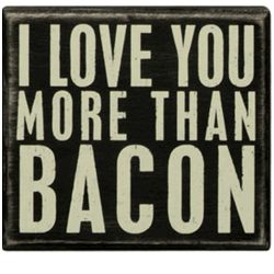 I Love You More than Bacon Box Sign