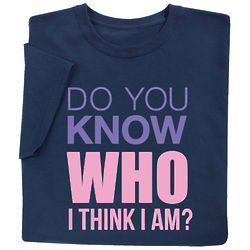 Do You Know Who I Think I Am T-Shirt