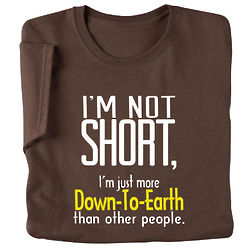 I'm Not Short I'm Down To Earth T-Shirt