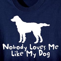 Nobody Loves Me Like My Dog Shirt