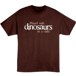 Played with Dinosaurs as a Child T-Shirt