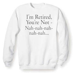 I'm Retired You're Not Sweatshirt