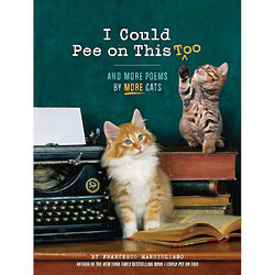 I Could Pee on This, Too - Poems by More Cats