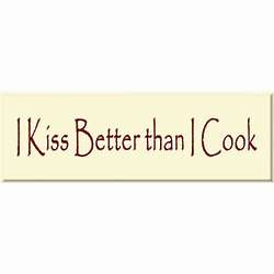 I Kiss Better Than I Cook Kitchen Sign