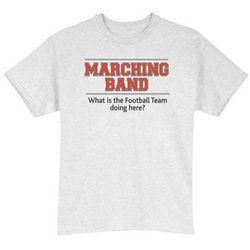 Marching Band: What Is the Football Team Doing Here? T-Shirt