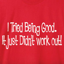 I Tired Being Good T-Shirt