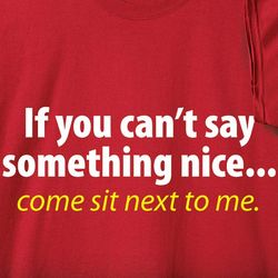 If You Can't Say Something Nice T-Shirt